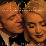 Read more about the article Todd Murray: Croon: When a Whisper Became a Song