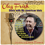 Read more about the article Oleg Frish: Duets with My American Idols
