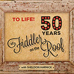 Read more about the article Lyrics & Lyricists: To Life! Celebrating 50 Years of Fiddler on the Roof