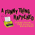 Read more about the article Lyrics & Lyricists: A Funny Thing Happened: Songs from the Road to Broadway