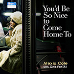 Read more about the article Alexis Cole with One For All: You’d Be So Nice to Come Home To