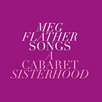 Read more about the article July 14: Meg Flather Songs-A Cabaret Sisterhood