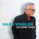 Mark Winkler: Late Bloomin’ Jazzman