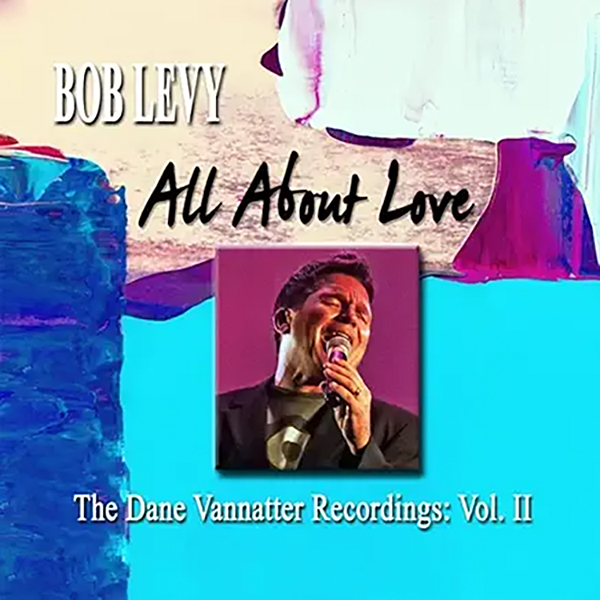 Read more about the article Bob Levy: All About Love: The Dane Vannatter Recordings, Vol. II